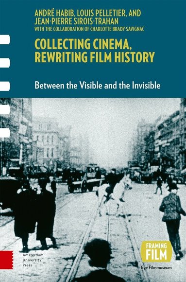 André Habib, Louis Pelletier, Jean-Pierre Sirois-Trahan - Collecting Cinema, Rewriting Film History, Inbunden