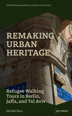 Michal Huss - Remaking Urban Heritage, Inbunden