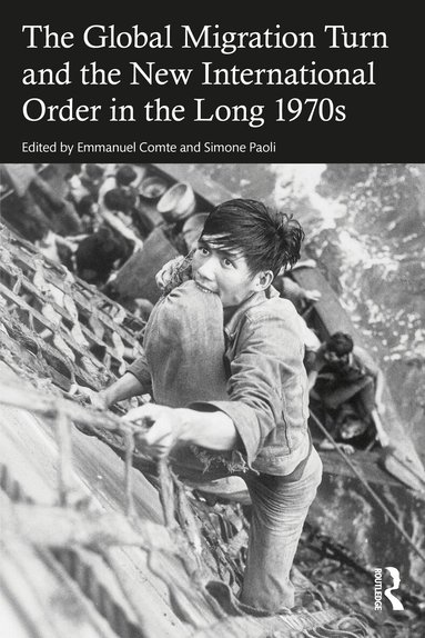 Emmanuel Comte, Simone Paoli - Global Migration Turn and the New International Order in the Long 1970s, Inbunden