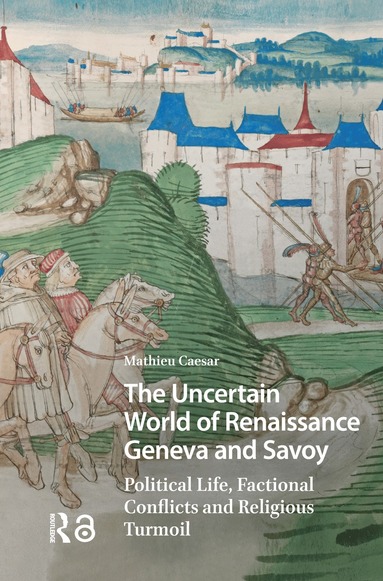 Mathieu Caesar - Uncertain World of Renaissance Geneva and Savoy, Inbunden