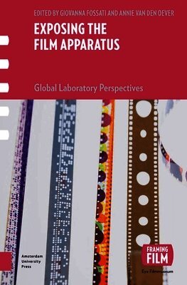 Annie van den Oever, Giovanna Fossati - Exposing the Film Apparatus, Inbunden