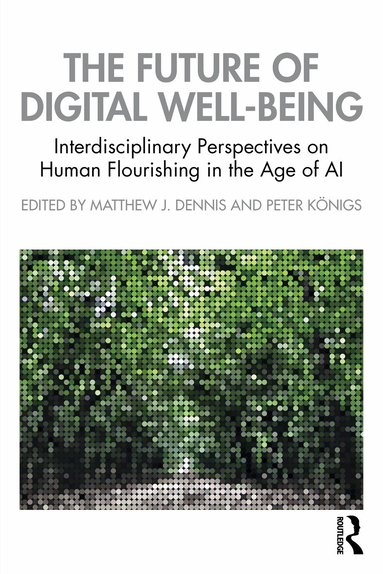 Matthew J. Dennis, Peter Königs - Future of Digital Well-Being, Inbunden
