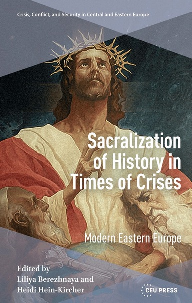 Liliya Berezhnaya, Heidi Hein-Kirchner - Sacralization of History in Times of Crises, Inbunden