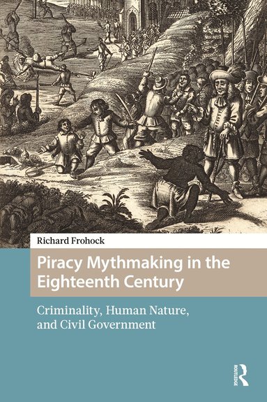 Richard Frohock - Piracy Mythmaking in the Eighteenth Century, Inbunden