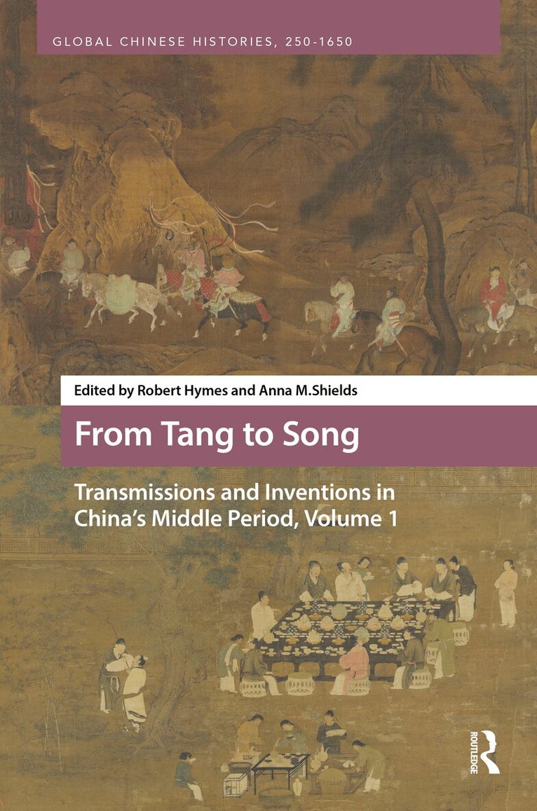 Robert Hymes, Anna M. Shields - From Tang to Song: Transmissions and Inventions in China’s Middle Period, Volume 1, Inbunden