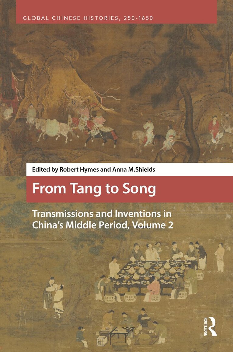 Robert Hymes, Anna M. Shields - From Tang to Song: Transmissions and Inventions in China’s Middle Period, Volume 2, Inbunden