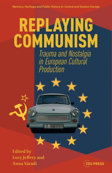 Lucy Jeffery, Anna Váradi - Replaying Communism, Inbunden