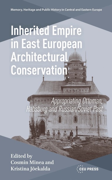 Cosmin Minea, Kristina Jõekalda - Inherited Empire in East European Architectural Conservation, Inbunden