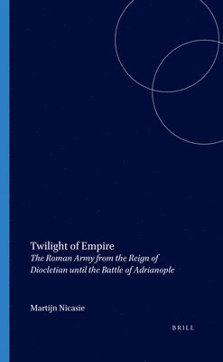 Twilight of Empire: The Roman Army from the Reign of Diocletian Until the Battle of Adrianople 1