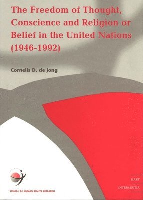Cornelis D.De Jong - Freedom of Thought, Conscience and Religion or Belief in the United Nations 1946-1993, Häftad
