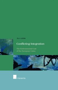 bokomslag Conflicting Integration : The Environmental law of the European Union