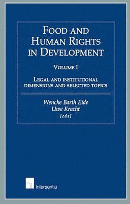 bokomslag Food and Human Rights in Development - volume I : Legal and Institutional Dimensions and Selected Topics