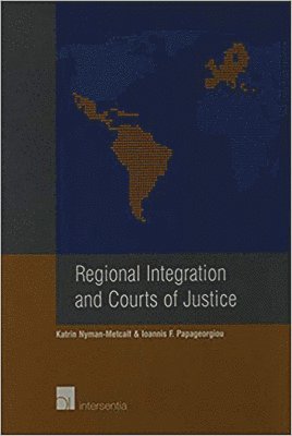 Katrin Nyman-Metcalf, Ioannis Papageorgiou - Regional Integration and Courts of Justice, Häftad