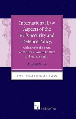 bokomslag International Law Aspects of the EU's Security and Defence Policy, with a Particular Focus on the Law of Armed Conflict