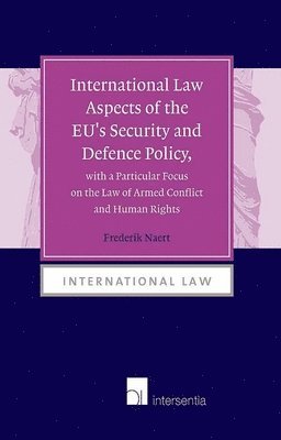 Frederik Naert, TBD - International Law Aspects of the EU's Security and Defence Policy, with a Particular Focus on the Law of Armed Conflict, Inbunden