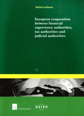 Michiel Luchtman - European Cooperation Between Financial Supervisory Authorities, Tax Authorities and Judicial Authorities, Häftad