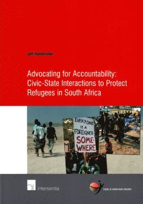 Jeff Handmaker - Advocating for Accountability: Civic-State Interactions to Protect Refugees in South Africa, Häftad