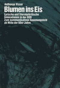 bokomslag Blumen ins Eis: Lyrische und literaturkritische Innovationen in der DDR