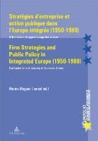 bokomslag Strategies d'entreprise et Action Publique Dans l'Europe Integree (1950-1980) Firm Strategies and Public Policy in Integrated Europe (1950-1980)