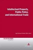 Intellectual Property, Public Policy, and International Trade 1