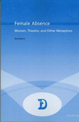 Female Absence: Women, Theatre, and Other Metaphors
