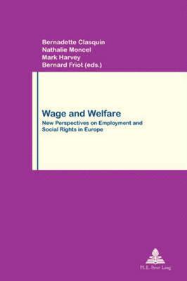 Bernadette Clasquin, Nathalie Moncel, Mark H. Harvey, Philippe Pochet, Bernard Friot, Mark Harvey - Wage and Welfare, Häftad