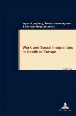 Ingvar Lundberg, Tomas Hemmingsson, Christer Hogstedt, Philippe Pochet, Thomas Hemmingsson - Work and Social Inequalities in Health in Europe, Häftad