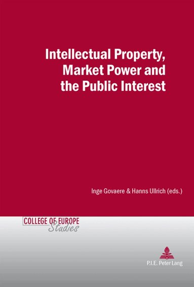 Inge Govaere, Hanns Ullrich - Intellectual Property, Market Power and the Public Interest, Häftad