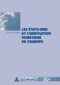 bokomslag Les Etats-Unis Et l'Unification Monetaire de l'Europe