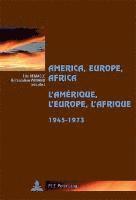 bokomslag America, Europe, Africa, 1945-1973- LAmrique, lEurope, lAfrique, 1945-1973
