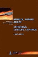 America, Europe, Africa, 1945-1973- LAmrique, lEurope, lAfrique, 1945-1973 1