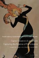 bokomslag Capter lessence du spectacle- Un enjeu de taille pour le patrimoine immatriel- Capturing the Essence of Performance- The Challenges of Intangible Heritage