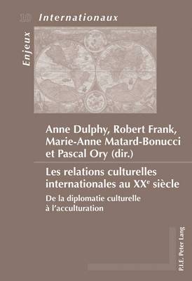 Anne Dulphy, Anne Dulphy, Pascal Ory, Marie Anne Matard Bonucci, Robert Frank - Les relations culturelles internationales au XXe siècle, Häftad