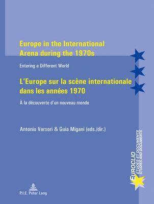 bokomslag Europe in the International Arena during the 1970s / L'Europe sur la scène internationale dans les années 1970