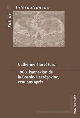 Catherine Horel - 1908, l'annexion de la Bosnie-Herzégovine, cent ans après, Häftad