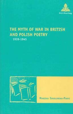 Marzena Sokolowska-Paryz, Marc Maufort - Myth of War in British and Polish Poetry, Häftad