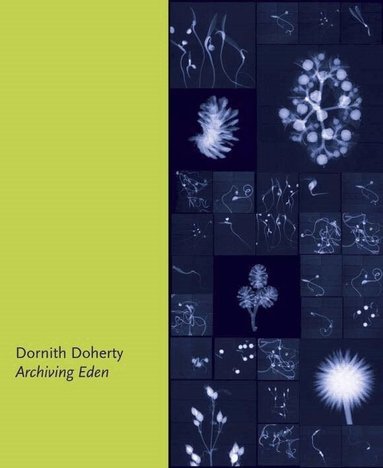 Dornith Doherty - Dornith Doherty: Archiving Eden, Inbunden