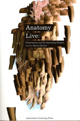 Maaike Bleeker - Anatomy Live: Performance and the Operating Theatre, Häftad
