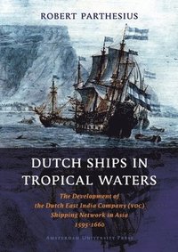 bokomslag Dutch Ships in Tropical Waters