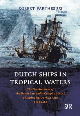 Robert Parthesius - Dutch Ships in Tropical Waters, Häftad