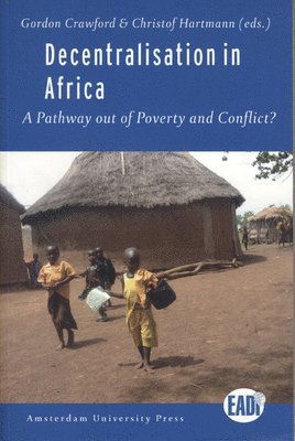 Gordan Crawford, Christof Hartmann - Decentralisation in Africa: A Pathway Out of Poverty and Conflict?, Häftad