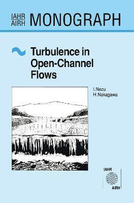 Hiroji Nakagawa, Iehisa Nezu - Turbulence in Open Channel Flows, Inbunden