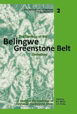 M.J. Bickle, A. Martin, E.G. Nisbet, J.L. Orpen - Geology of the Belingwe Greenstone Belt, Zimbabwe, Inbunden