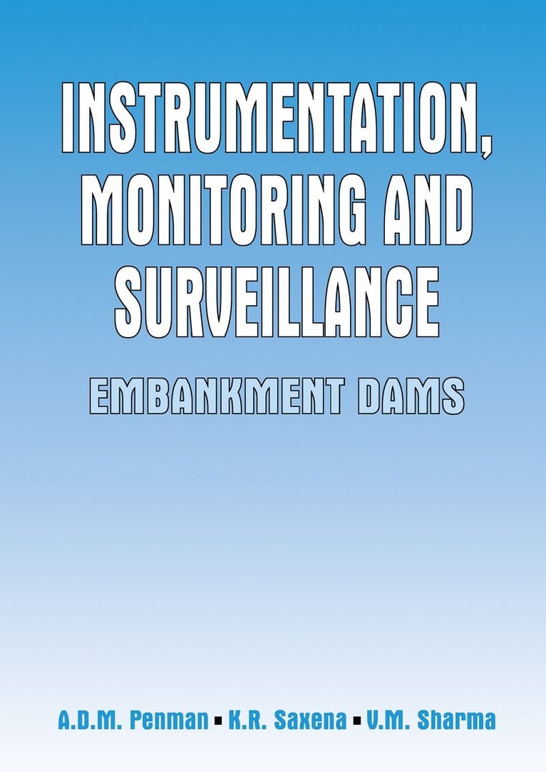A.D.M Penman, K.R. Saxena, V.M. Varma - Instrumentation, Monitoring and Surveillance: Embankment Dams, Inbunden