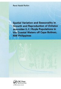 bokomslag Spatial Variation and Seasonality in Growth and Reproduction of Enhalus Acoroides (L.f.) Royle Populations in the Coastal Waters Off Cape Bolinao, NW Philippines