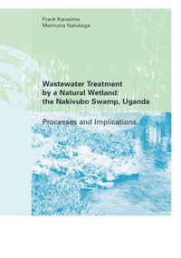 bokomslag Wastewater Treatment by a Natural Wetland: the Nakivubo Swamp, Uganda