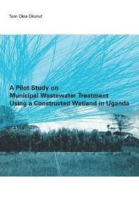 bokomslag A Pilot Study on Municipal Wastewater Treatment Using a Constructed Wetland in Uganda