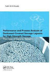 bokomslag Performance and Process Analysis of Duckweed-Covered Sewage Lagoons for High Strength Sewage - the Case of Sana'a, Yemen