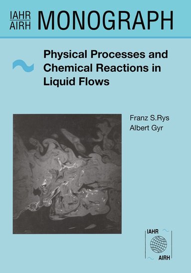 A. Gyr, F.S. Rys - Physical Processes and Chemical Reactions in Liquid Flows, Inbunden