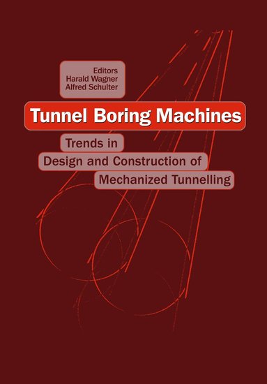 A. Schulter, H. Wagner - Tunnel Boring Machines: Trends in Design and Construction of Mechanical Tunnelling, Inbunden